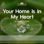 Your Home Is In My Heart - Divya Prabha Song Download